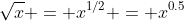 \sqrt{x} = x^{1/2} = x^{0.5}