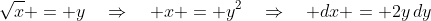 \sqrt{x} = y\quad\Rightarrow\quad x = y^2\quad\Rightarrow\quad dx = 2y\,dy