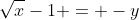 \sqrt{x}-1 = -y