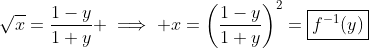 \sqrt{x}=\frac{1-y}{1+y} \implies x=\left(\frac{1-y}{1+y}\right)^2=\boxed{f^{-1}(y)}