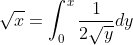 \sqrt{x}=\int_0^{x}\frac{1}{2\sqrt{y}}dy