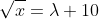 \sqrt{x}=\lambda 10