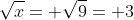 \sqrt{x}= \sqrt{9}= 3