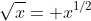 \sqrt{x}= x^{1/2}
