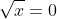 \sqrt{x}=0