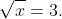 \sqrt{x}=3.