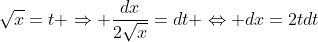 \sqrt{x}=t \Rightarrow \frac{dx}{2\sqrt{x}}=dt \Leftrightarrow dx=2tdt