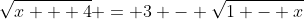 \sqrt{x + 4} = 3 - \sqrt{1 - x}