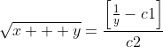 \sqrt{x + y}=\frac{\left[\frac{1}{y}-c1\right]}{c2}