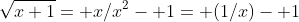\sqrt{x+1}= x/x^2- 1= (1/x)- 1