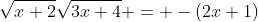 \sqrt{x+2}\sqrt{3x+4} = -(2x+1)