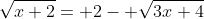\sqrt{x+2}= 2- \sqrt{3x+4}