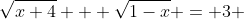 \sqrt{x+4} + \sqrt{1-x} = 3 