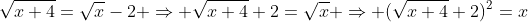 \sqrt{x+4}=\sqrt{x}-2 \Rightarrow \sqrt{x+4}+2=\sqrt{x} \Rightarrow (\sqrt{x+4}+2)^{2}=x