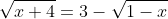 \sqrt{x+4}=3-\sqrt{1-x}