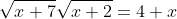 \sqrt{x+7}\sqrt{x+2}=4+x