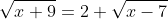 \sqrt{x+9}=2+\sqrt{x-7}