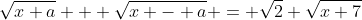 \sqrt{x+a} + \sqrt{x - a} = \sqrt{2} \sqrt{x+7}