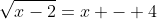 \sqrt{x-2}=x - 4