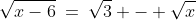 12)\;\;\sqrt{x-6}\:=\:\sqrt{3} - \sqrt{x}