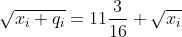 \sqrt{x_{i}+q_{i}}=11\frac{3}{16}+\sqrt{x_{i}}