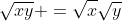 \sqrt{xy} =\sqrt{x}\sqrt{y}