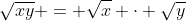 \sqrt{xy} = \sqrt{x} \cdot \sqrt{y}