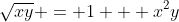 \sqrt{xy} = 1 + x^2y