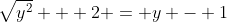 \sqrt{y^2} + 2 = y - 1