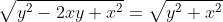 \sqrt{y^2-2xy+x^2}=\sqrt{y^2+x^2}