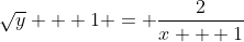 \sqrt{y} + 1 = \frac{2}{x + 1}