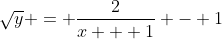 \sqrt{y} = \frac{2}{x + 1} - 1