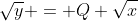 \sqrt{y} = Q \sqrt{x}