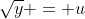\sqrt{y} = u