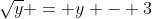 \sqrt{y} = y - 3