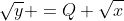 \sqrt{y} =Q \sqrt{x}