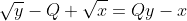 \sqrt{y}-Q \sqrt{x}=Qy-x