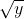 \sqrt{y}~dy = \sqrt{x}~dx