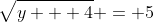 \sqrt{y + 4} = 5