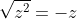 \sqrt{z^2}=-z