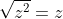 \sqrt{z^2}=z