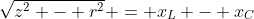 \sqrt{z^2 - r^2} = x_L - x_C