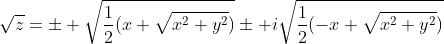 \sqrt{z}=\pm \sqrt{\frac{1}{2}(x+\sqrt{x^2+y^2})}\pm i\sqrt{\frac{1}{2}(-x+\sqrt{x^2+y^2})}