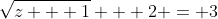 \sqrt{z + 1} + 2 = 3