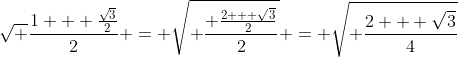 \sqrt {\frac{1 + \frac{\sqrt{3}}{2}}{2}} = \sqrt{ \frac{ \frac{2 + \sqrt{3}}{2}}{2}} = \sqrt{ \frac{2 + \sqrt{3}}{4}}