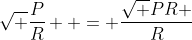 \sqrt {\frac{P}{R}}  = \frac{{\sqrt {PR} }}{R}