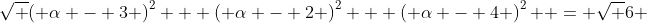 \;\&\;\sqrt {\left( {\alpha - 3} \right)^2 + \left( {\alpha - 2} \right)^2 + \left( {\alpha - 4} \right)^2 } = \sqrt 6 