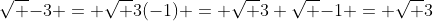 \sqrt {-3} = \sqrt {3(-1)} = \sqrt {3} \sqrt {-1} = \sqrt {3}~i