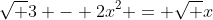 \sqrt {3 - 2x^2} = \sqrt {x}