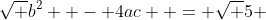 \sqrt {b^2  - 4ac}  = \sqrt 5 